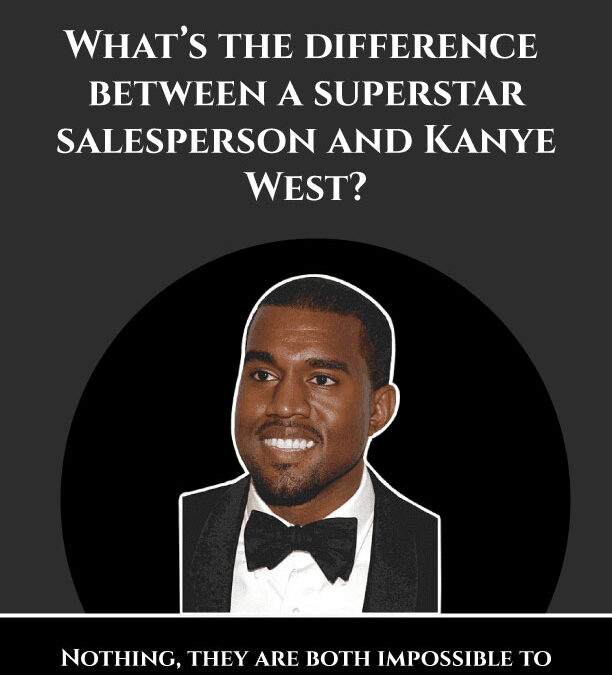 What’s the difference between superstar salespeople and Kanye West?
